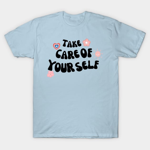 Take care of yourself T-Shirt by Lyna